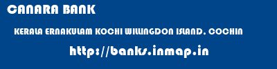 CANARA BANK  KERALA ERNAKULAM KOCHI WILLINGDON ISLAND, COCHIN  banks information 
